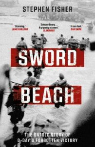 Sword Beach: The Untold Story of D -Days Forgotten Victory